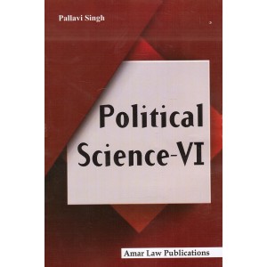 Amar Law Publication's Political Science - VI by Pallavi Singh